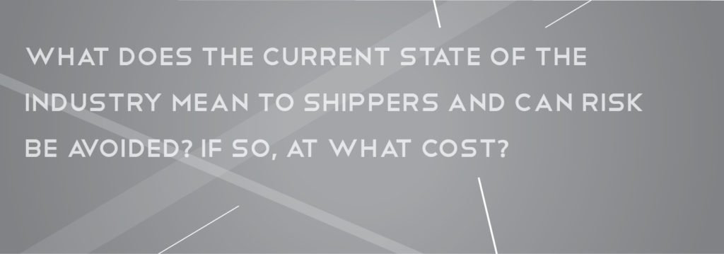 Text reads, "What does the current state of the industry mean to shippers and can risk be avoided? If so, at what cost?"