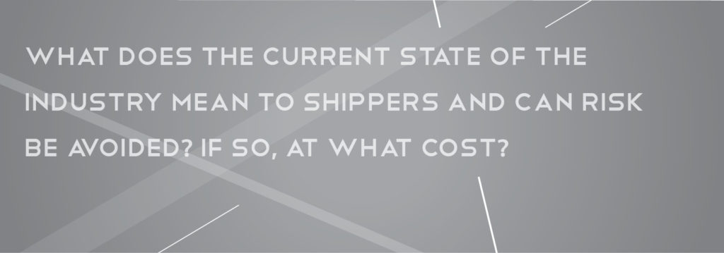 Text reads, "What does the current state of the industry mean to shippers and can risk be avoided? If so, at what cost?"