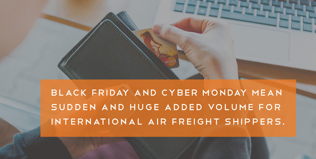 Black Friday and Cyber Monday mean sudden and huge volume for international air freight shippers.
