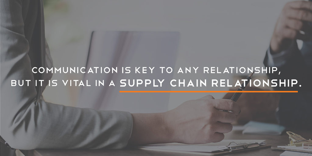 communication is key to any relationship but it is vital in a supply chain relationship.