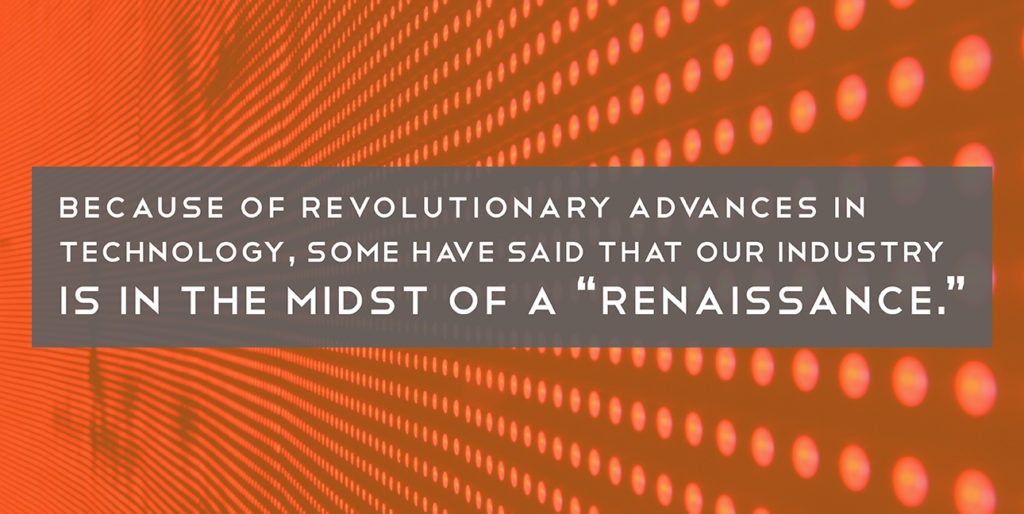 The quote, "Because of revolutionary advances in technology, some have said that our industry is in the midst of a 'renaissance'" on an orange background
