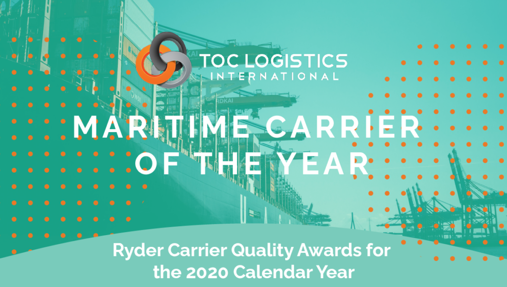 TOC Logistics is the Maritime Carrier of the Year, as awarded by the Ryder Carrier Quality Awards for the 2020 Calendar Year.